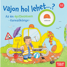 Scolar Kiadó Kft. Vajon hol lehet...? Az én építkezésem – Keresőkönyv gyermek- és ifjúsági könyv