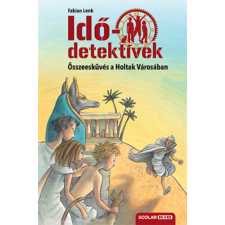 Scolar Kiadó Összeesküvés a Holtak Városában - puhatáblás - Idődetektívek 1. gyermek- és ifjúsági könyv