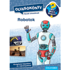 Scolar Kiadó Robotok - Olvasókönyv - Mit? Miért? Hogyan? gyermek- és ifjúsági könyv