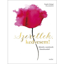 Scolar Kiadó Szeretlek, kedvesem! - Idézetek a szerelemről, klasszikusoktól irodalom