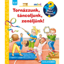 Scolar Kiadó Tornázzunk, táncoljunk, zenéljünk! - Mit? Miért? Hogyan? Mini gyermek- és ifjúsági könyv