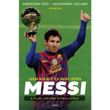 Sebastián Fest - Alexandre Juillard Messi - Nem király és nem Isten (BK24-141361) sport