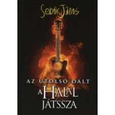 Sebők János Az utolsó dalt a halál játssza szórakozás