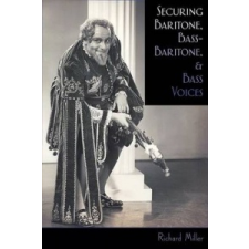 Securing Baritone, Bass-Baritone, and Bass Voices – Richard Miller idegen nyelvű könyv