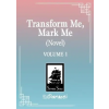 Seven Seas Transform Me, Mark Me (Novel) Vol. 1