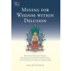 Shambhala Publications Inc. Mining for Wisdom within Delusion | Karl Brunnholzl