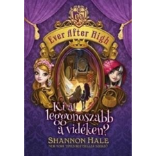 Shannon Hale HALE, SHANNON - KI A LEGGONOSZABB A VIDÉKEN? - EVER AFTER HIGH 2. gyermek- és ifjúsági könyv