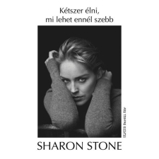 Sharon Stone - Kétszer élni, mi lehet ennél szebb egyéb könyv