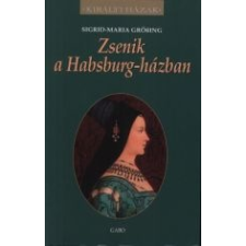 Sigrid-Maria Größing - Zsenik A Habsburg-Házban társadalom- és humántudomány