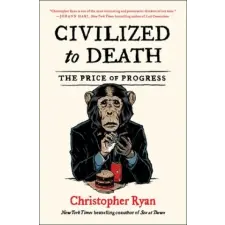 Simon &amp; Schuster Civilized to Death: The Price of Progress | Christopher Ryan egyéb könyv