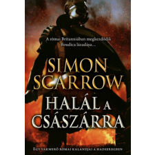 Simon Scarrow - Halál a császárra - Egy vakmerő római kalandjai a hadseregben regény