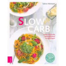  Slow Carb - Lassan felszívódó szénhidrátokkal az egészségért életmód, egészség