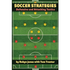  Soccer Strategies: Defensive and Attacking Tactics – Robyn Jones,Tom Tranter idegen nyelvű könyv