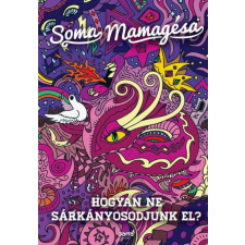 Soma Mamagésa - Hogyan ne sárkányosodjunk el? életmód, egészség