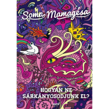 Soma Mamagésa Hogyan ne sárkányosodjunk el? életmód, egészség