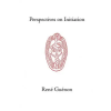 Sophia Perennis et Universalis Perspectives on Initiation | René Guénon