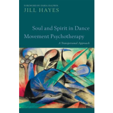  Soul and Spirit in Dance Movement Psychotherapy – Jill Hayes idegen nyelvű könyv