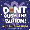 Sourcebooks, Inc Don't Push the Button! Let's Say Good Night | Bill Cotter