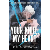 Sourcebooks Your Knife, My Heart | K.M. Moronova