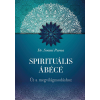  Spirituális ÁBÉCÉ - Út a megvilágosodáshoz