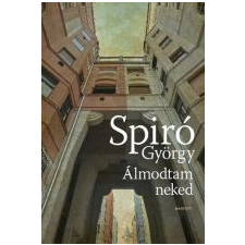 Spiró György ÁLMODTAM NEKED irodalom