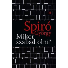 Spiró György Mikor szabad ölni irodalom