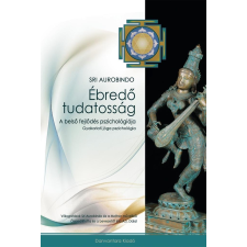 Sri Aurobindo SRI AUROBINDO - ÉBREDÕ TUDATOSSÁG - A BELSÕ FEJLÕDÉS PSZICHOLÓGIÁJA ezoterika