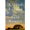 St. Martin's Publishing Group A Good Animal | MAURER SARA