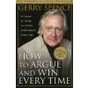 St. Martin's Publishing Group How to Argue &amp; Win Every Time | Gerry Spence