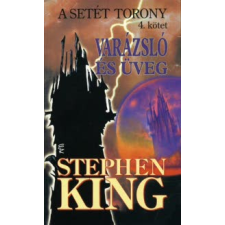 Stephen King VARÁZSLÓ ÉS ÜVEG - A SETÉT TORONY 4. regény