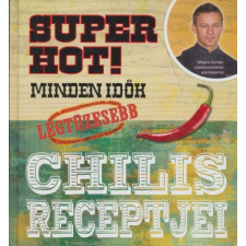  Super Hot! - Minden idők legtüzesebb chilis receptjei gasztronómia
