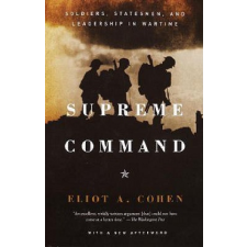  Supreme Command: Soldiers, Statesmen, and Leadership in Wartime – Eliot A. Cohen idegen nyelvű könyv