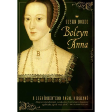 Susan Bordo BORDO, SUSAN - BOLEYN ANNA - A LEGHÍRHEDTEBB ANGOL KIRÁLYNÉ társadalom- és humántudomány