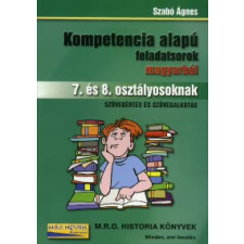 Szabó Ágnes KOMPETENCIA ALAPÚ FELADATSOROK MAGYARBÓL 7. ÉS 8. OSZTÁLYOSOKNAK /SZÖVEGÉRTÉS ÉS SZÖVEGALKOTÁS tankönyv