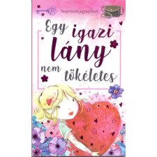 Szalay könyvek Egy igazi lány nem tökéletes - Inspirációs jegyzetfüzet füzet