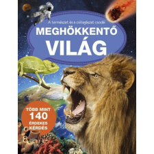 Szalay könyvek Meghökkentő világ - A természet és a csillagászat csodái gyermek- és ifjúsági könyv