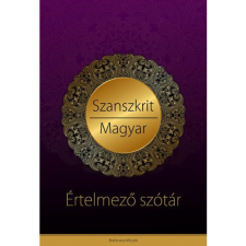  SZANSZKRIT-MAGYAR ÉRTELMEZŐ SZÓTÁR - VÉDIKUS FILOZÓFIAI ÉS JÓGIKUS MAGYARÁZATOKKAL regény