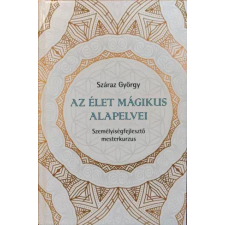 Száraz György Kiadó Az élet mágikus alapelvei egyéb e-könyv