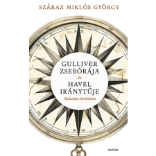 Száraz Miklós György - Gulliver zsebórája és Havel iránytűje történelem