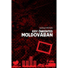 Szász Péter SZÁSZ PÉTER - EGY ÖNKÉNTES MOLDOVÁBAN irodalom
