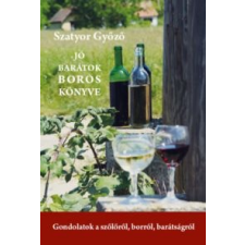 Szatyor Győző Jó barátok boros könyve (2019) gasztronómia