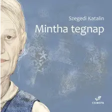 Szegedi Katalin - Mintha tegnap gyermek- és ifjúsági könyv