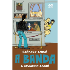 Székely Anikó SZÉKELY ANIKÓ - A BANDA 2. - A CÉZANNE-AKCIÓ - ÜKH 2016 gyermek- és ifjúsági könyv
