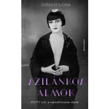Székely Ilona - Szilánkos álmok - Putty Lia, a némafilmsztár élete egyéb könyv