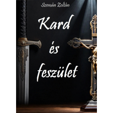 Szemán Zoltán (magánkiadás) Kard és feszület regény