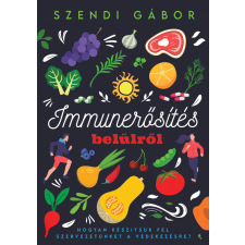 Szendi Gábor Immunerősítés belülről - Szendi Gábor életmód, egészség