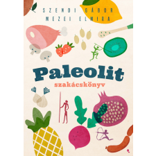 Szendi Gábor Paleolit szakácskönyv 2. kiadás Szendi-Mezei életmód, egészség