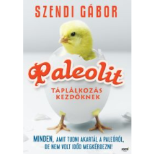 Szendi Gábor PALEOLIT TÁPLÁLKOZÁS - A NYUGATI ÉLETMÓD ÉS A CIVILIZÁCIÓS BETEGSÉGEK életmód, egészség