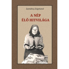 Szendrey Zsigmond - A nép élő hitvilága egyéb könyv