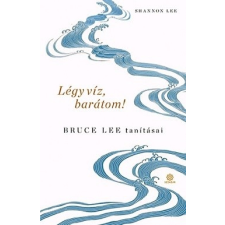 Szenzár Kiadó Légy víz, barátom! - Bruce Lee tanításai társadalom- és humántudomány